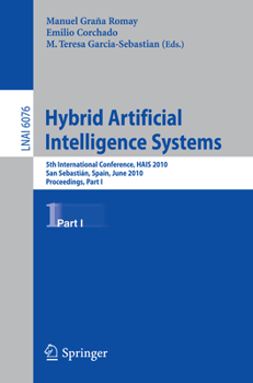 Paperback Hybrid Artificial Intelligent Systems, Part I: 5th International Conference, Hais 2010, San Sebastian, Spain, June 23-25, 2010. Proceedings Book