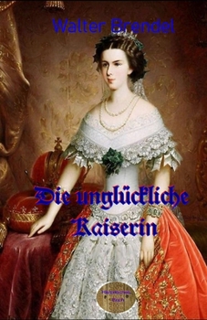 Die ungl�ckliche Kaiserin: Eine Sisi-Biografie
