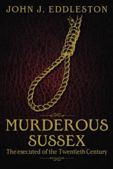 Paperback Murderous Sussex: The Executed of the Twentieth Century Book