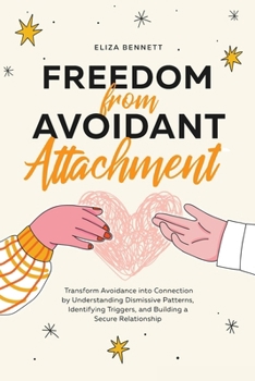 Paperback Freedom from Avoidant Attachment: Transform Avoidance into Connection by Understanding Dismissive Patterns, Identifying Triggers, and Building a Secur Book