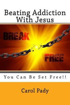Paperback Beating Addiction With Jesus: You Can Be Set Free!! Book