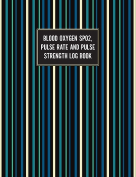 Paperback Blood Oxygen SPO2 Pulse Rate And Pulse Strength Log Book: 120 Pages, 8.5" x 11" (21.59 x 27.94 cm) Large Daily Health Notebook Tracker Book