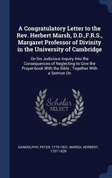 Hardcover A Congratulatory Letter to the Rev. Herbert Marsh, D.D., F.R.S., Margaret Professor of Divinity in the University of Cambridge: On his Judicious Inqui Book