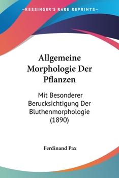 Paperback Allgemeine Morphologie Der Pflanzen: Mit Besonderer Berucksichtigung Der Bluthenmorphologie (1890) [German] Book