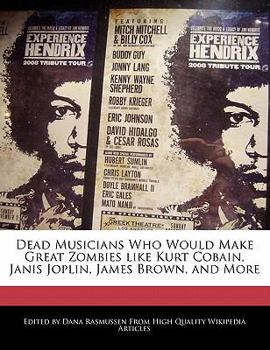 Paperback Dead Musicians Who Would Make Great Zombies Like Kurt Cobain, Janis Joplin, James Brown, and More Book