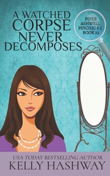 A Watched Corpse Never Decomposes (Piper Ashwell Psychic P.I.)