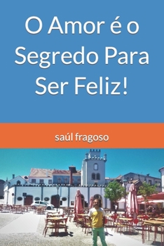 Paperback O Amor é o Segredo Para Ser Feliz! [Portuguese] Book