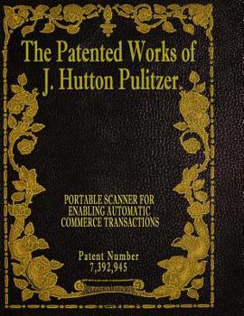 Paperback The Patented Works of J. Hutton Pulitzer - Patent Number 7,392,945 Book