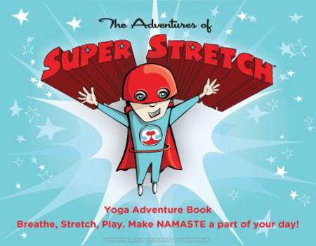 The Adventures of Super Stretch Yoga Adventure Book