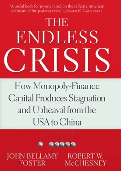 Hardcover The Endless Crisis: How Monopoly-Finance Capital Produces Stagnation and Upheaval from the USA to China Book