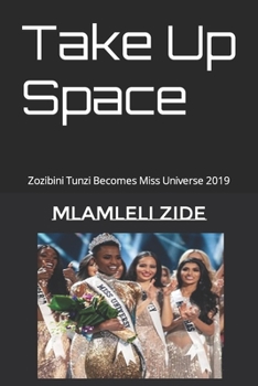 Paperback Take Up Space: Zozibini Tunzi Becomes Miss Universe 2019 Book