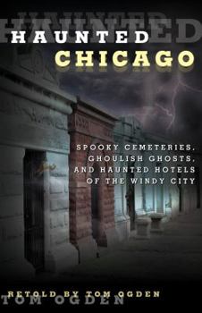 Paperback Haunted Chicago: Famous Phantoms, Sinister Sites, and Lingering Legends Book