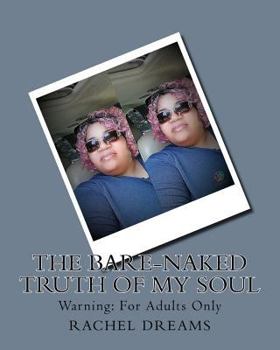 Paperback The Bare-Naked Truth of My Soul: Warning: For Adults Only Book