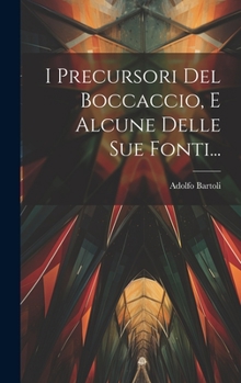Hardcover I Precursori Del Boccaccio, E Alcune Delle Sue Fonti... [Italian] Book