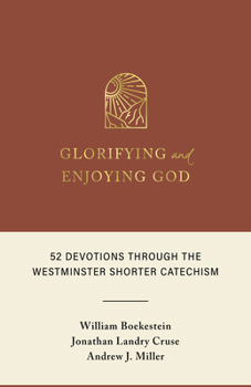 Hardcover Glorifying and Enjoying God: 52 Devotions Through the Westminster Shorter Catechism Book