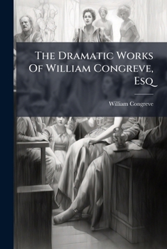 Paperback The Dramatic Works Of William Congreve, Esq Book