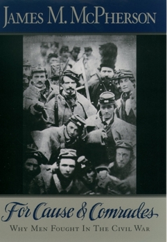 Paperback For Cause and Comrades: Why Men Fought in the Civil War Book