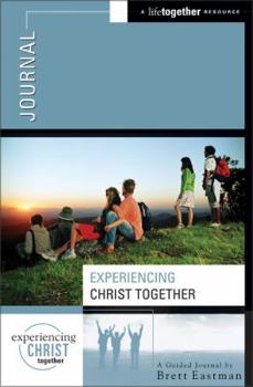 Hardcover Experiencing Christ Together: A Guided Journal by Brett Eastman Book
