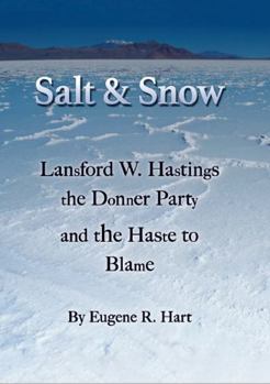 Hardcover Salt and Snow: Lansford W. Hastings, the Donner Party, and the Haste to Blame Book