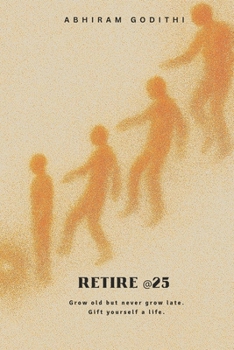 Paperback Retire @25: Grow old but never grow late. Gift your self a life Book