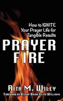 Paperback Prayer Fire: How to IGNITE Your Prayer Life for Tangible Results Book