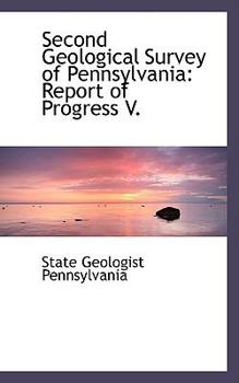 Second Geological Survey of Pennsylvani : Report of Progress V.