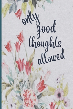 Paperback Only Good Thoughts Allowed: Lined Writing Journal, Motivational Notebook, Floral Decorative Design In Every Page, Gift, 110 Pages, Portable Size - Book