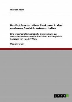 Paperback Das Problem narrativer Strukturen in den modernen Geschichtswissenschaften: Eine wissenschaftstheoretische Untersuchung zur methodischen Funktion des [German] Book