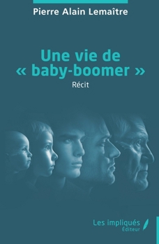 Une vie de « baby-boomer » (French Edition)