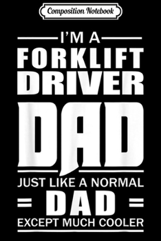 Composition Notebook: I'm A Forklift Driver Just Like A Normal Dad   Journal/Notebook Blank Lined Ruled 6x9 100 Pages