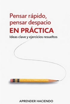Paperback Pensar rápido, pensar despacio EN PRÁCTICA: Ideas clave y ejercicios resueltos [Spanish] Book