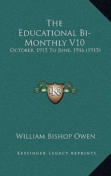 Paperback The Educational Bi-Monthly V10: October, 1915 To June, 1916 (1915) Book