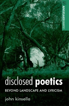 Disclosed Poetics: Beyond Landscape and Lyricism (Angelaki Humanities)