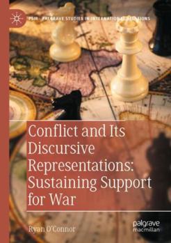 Paperback Conflict and Its Discursive Representations: Sustaining Support for War (Palgrave Studies in International Relations) Book