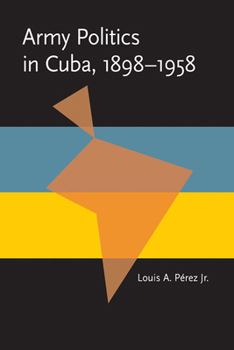 Paperback Army Politics in Cuba, 1898-1958 Book