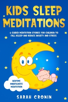 Paperback Kids Sleep Meditations: 6 Guided Meditation Stories for Children to Fall Asleep and Reduce Anxiety and Stress (Bedtime Mindfulness Meditation) Book