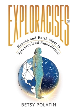 Paperback Exploracises: Heaven and Earth Meet in Synchronized Embodiment Book