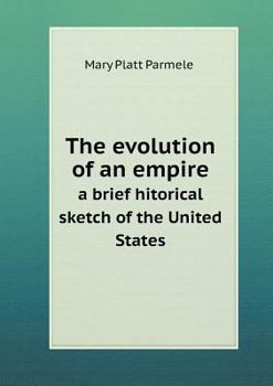 The Evolution of an Empire. A Brief Historical Sketch of the United States - Book  of the A Short History