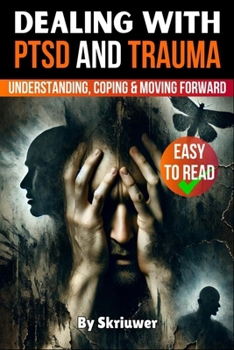 Paperback Dealing with PTSD and Trauma: Understanding, Coping, and Moving Forward Book