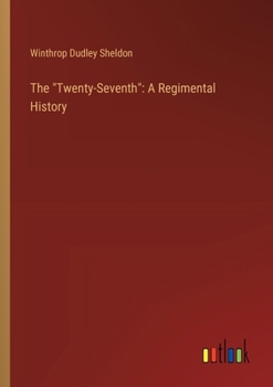 Paperback The "Twenty-Seventh": A Regimental History Book