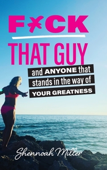 Hardcover F*ck That Guy: And Anyone That Stands in the Way of Your Greatness Book