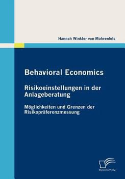 Paperback Behavioral Economics: Risikoeinstellungen in der Anlageberatung: Möglichkeiten und Grenzen der Risikopräferenzmessung [German] Book