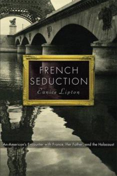 Hardcover French Seduction: An American's Encounter with France, Her Father, and the Holocaust Book