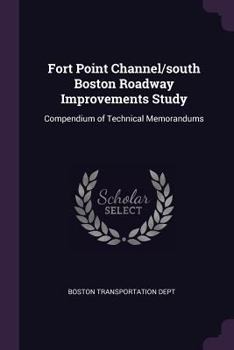 Paperback Fort Point Channel/south Boston Roadway Improvements Study: Compendium of Technical Memorandums Book