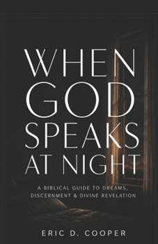Paperback When God Speaks at Night: A Biblical Guide to Dreams, Discernment & Divine Revelation Book