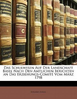 Paperback Das Schulwesen Auf Der Landschaft Basel Nach Den Amtlichen Berichten an Das Erziehungs-Comite Vom Marz 1798 [German] Book