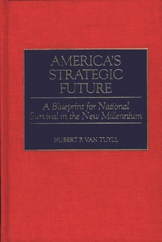 Hardcover America's Strategic Future: A Blueprint for National Survival in the New Millennium Book