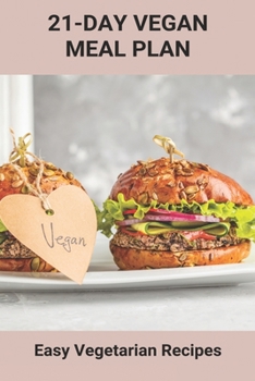 21-Day Vegan Meal Plan: Easy Vegetarian Recipes: Healthy Vegetarian Recipes