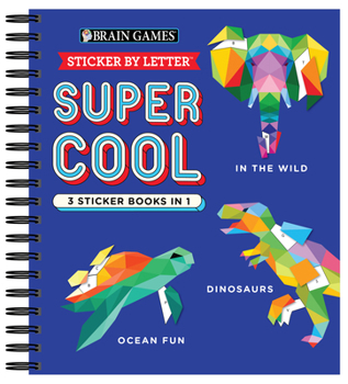 Spiral-bound Brain Games - Sticker by Letter: Super Cool - 3 Sticker Books in 1 (30 Images to Sticker: In the Wild, Dinosaurs, Ocean Fun) Book