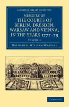 Paperback Memoirs of the Courts of Berlin, Dresden, Warsaw, and Vienna, in the Years 1777, 1778, and 1779 Book